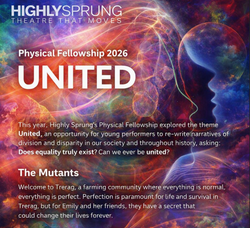Promotional poster for Highly Sprung's Physical Fellowship 2026 titled "UNITED," featuring a cosmic, abstract background with vibrant colours and a silhouette of a human face. Text highlights the fellowship's theme of exploring equality and unity through storytelling, introducing "The Mutants," a narrative set in the farming community of Trerag.