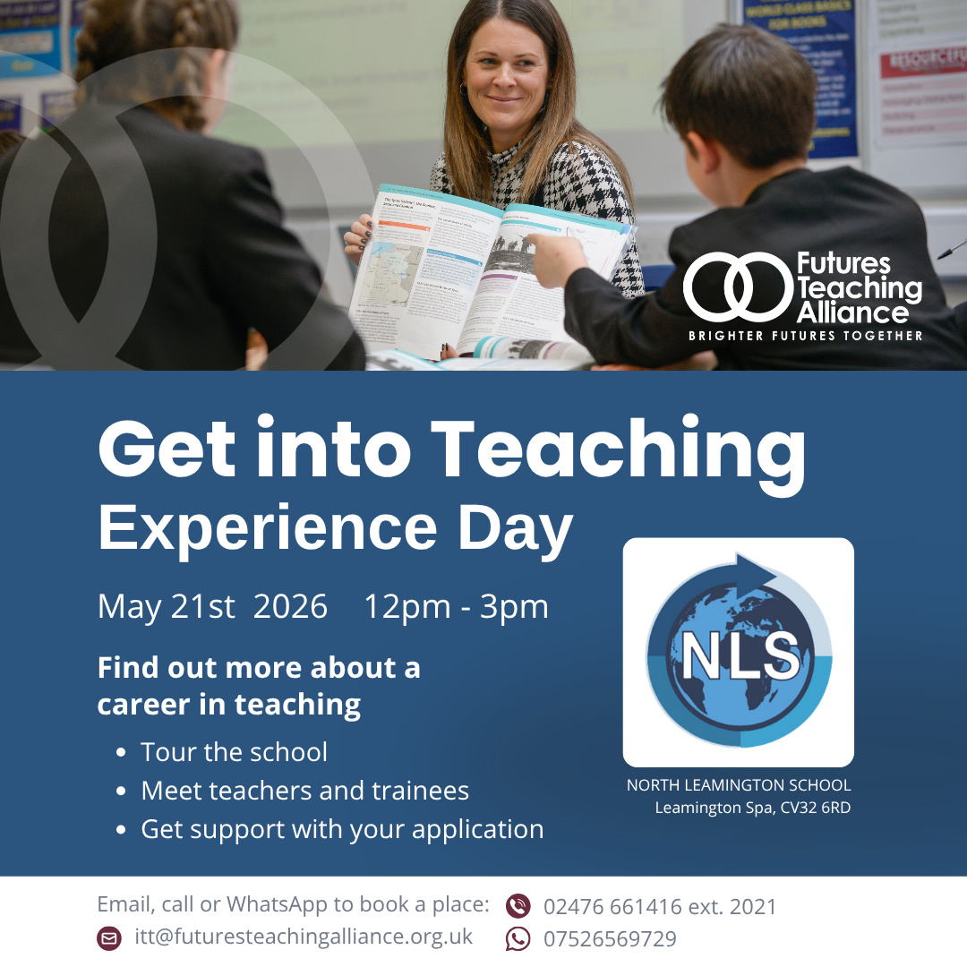 Promotional flyer for "Get into Teaching Experience Day" at North Leamington School on May 21st, 2026, from 12pm to 3pm, featuring a photograph of a teacher and students in a classroom. The flyer highlights event activities such as school tours, meeting teachers and trainees, and application support, with contact details and logos for Futures Teaching Alliance and North Leamington School included.